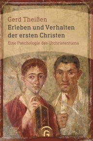 Title: Erleben und Verhalten der ersten Christen: Eine Psychologie des Urchristentums, Author: Gerd Theißen