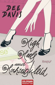 Title: High Heels und Hochzeitskleid: Roman, Author: Dee Davis