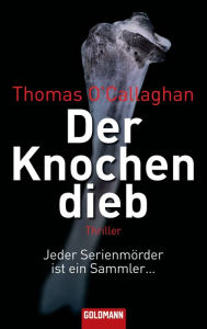 Title: Der Knochendieb: Thriller, Author: Thomas O'Callaghan