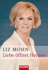 Title: Liebe öffnet Herzen, Author: Liz Mohn