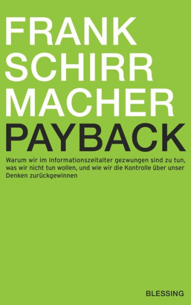 Payback: Warum wir im Informationszeitalter gezwungen sind zu tun, was wir nicht tun wollen, und wie wir die Kontrolle über unser Denken zurückgewinnen