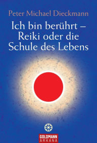 Title: Ich bin berührt - Reiki oder die Schule des Lebens, Author: Peter Michael Dieckmann