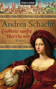 Title: Gebiete sanfte Herrin mir: Roman, Author: Andrea Schacht