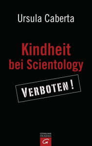Title: Kindheit bei Scientology: Verboten, Author: Ursula Caberta