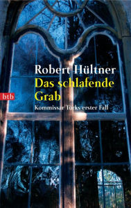 Title: Das schlafende Grab: Kommissar Türks erster Fall, Author: Robert Hültner