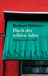 Title: Fluch der wilden Jahre: Türks zweiter Fall, Author: Robert Hültner