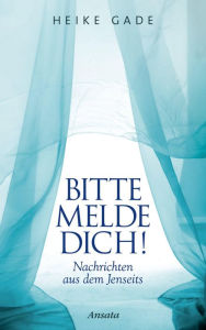 Title: Bitte melde dich!: Nachrichten aus dem Jenseits, Author: Heike Gade