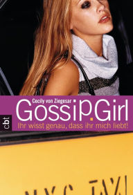 Title: Gossip Girl 2: Ihr wisst genau, dass ihr mich liebt!, Author: Cecily von Ziegesar