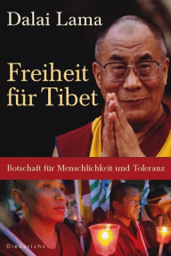 Title: Freiheit für Tibet: Botschaft für Menschlichkeit und Toleranz, Author: Dalai Lama