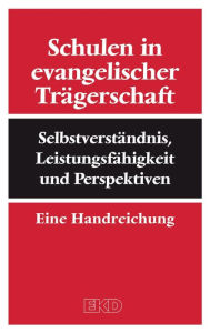 Title: Schulen in evangelischer Trägerschaft: Selbstverständnis, Leistungsfähigkeit und Perspektiven. Eine Handreichung., Author: Kirchenamt der Evangelischen Kirche in Deutschland