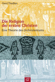 Title: Die Religion der ersten Christen: Eine Theorie des Urchristentums, Author: Gerd Theißen