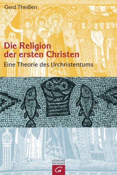 Die Religion der ersten Christen: Eine Theorie des Urchristentums