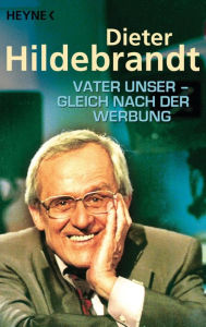 Title: Vater unser - gleich nach der Werbung, Author: Dieter Hildebrandt