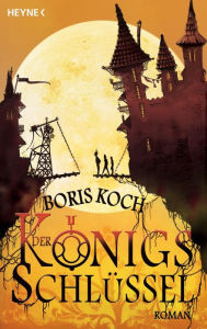 Title: Der Königsschlüssel: Roman, Author: Boris Koch