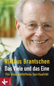 Title: Das Viele und das Eine: Für eine weltoffene Spiritualität, Author: Niklaus Brantschen SJ