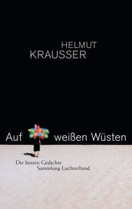 Title: Auf weißen Wüsten: Die besten Gedichte, Author: Helmut Krausser