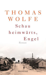 Title: Schau heimwärts, Engel (Neuausgabe. Neuübersetzung 2009): Roman, Author: Thomas Wolfe