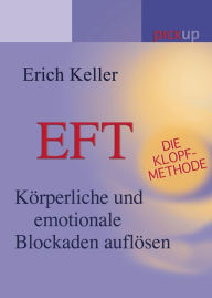 Title: EFT - Die Klopf-Methode: Emotionale und körperliche Blockaden auflösen, Author: Erich Keller