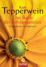 Title: Das Buch der Erfolgsgesetze: Praxiswissen für Gewinner, Author: Kurt Tepperwein