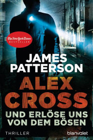 Title: Und erlöse uns von dem Bösen - Alex Cross 10 -: Thriller, Author: James Patterson