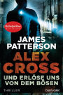 Und erlöse uns von dem Bösen - Alex Cross 10 -: Thriller