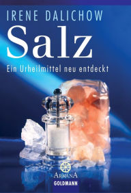 Title: Salz: Ein Urheilmittel neu entdeckt, Author: Irene Dalichow