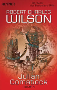 Title: Julian Comstock: Roman, Author: Robert Charles Wilson