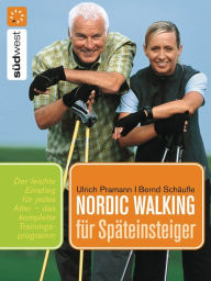 Title: Nordic Walking für Späteinsteiger: Praktische Übungen für einen leichten Einstieg in jedem Alter, Author: Ulrich Pramann