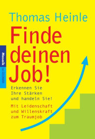 Title: Finde deinen Job!: Erkennen Sie Ihre Stärken und handeln Sie!, Author: Thomas Heinle