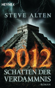Title: 2012 - Schatten der Verdammnis: Roman, Author: Steve Alten