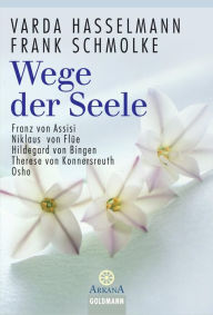 Title: Wege der Seele: Franz von Assisi, Niklaus von Flüe, Hildegard von Bingen, Therese von Konnersreuth, Osho, Author: Varda Hasselmann