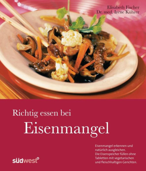 Richtig essen bei Eisenmangel: Eisenmangel erkennen und natürlich ausgleichen. Die Eisenspeicher füllen ohne Tabletten mit vegetarischen und fleischhaltigen Gerichten.