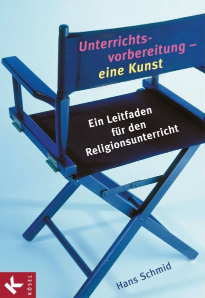 Unterrichtsvorbereitung - eine Kunst: Ein Leitfaden für den Religionsunterricht