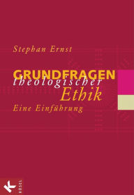 Title: Grundfragen theologischer Ethik: Eine Einführung -, Author: Stephan Ernst