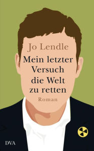 Title: Mein letzter Versuch die Welt zu retten: Roman, Author: Jo Lendle