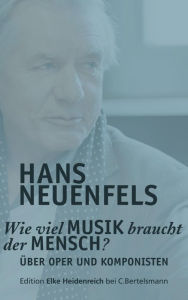 Title: Wie viel Musik braucht der Mensch?: Über Oper und Komponisten, Author: Hans Neuenfels