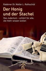 Title: Der Honig und der Stachel: Das Judentum - erklärt für alle, die mehr wissen wollen, Author: Walter L. Rothschild