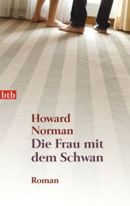 Title: Die Frau mit dem Schwan: Roman, Author: Howard Norman