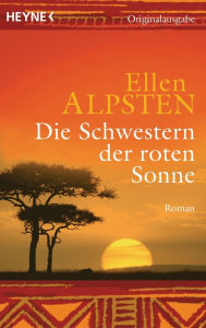 Title: Die Schwestern der roten Sonne: Roman, Author: Ellen Alpsten