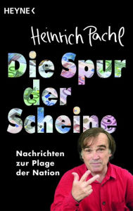 Title: Die Spur der Scheine: Nachrichten zur Plage der Nation, Author: Heinrich Pachl