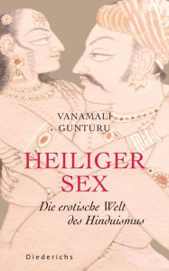 Title: Heiliger Sex: Die erotische Welt des Hinduismus, Author: Vanamali Gunturu