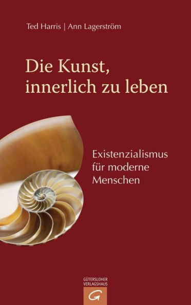 Die Kunst, innerlich zu leben: Existenzialismus für moderne Menschen