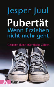 Title: Pubertät - wenn Erziehen nicht mehr geht: Gelassen durch stürmische Zeiten, Author: Jesper Juul