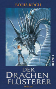 Title: Der Drachenflüsterer: Roman - All Age Drachenfantasy vom Feinsten - für alle Fans von »Eragon«, Author: Boris Koch