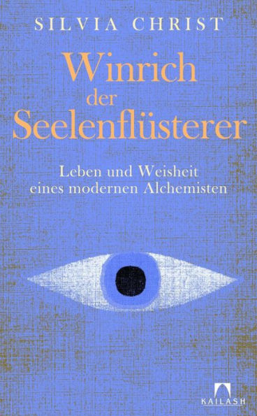 Winrich der Seelenflüsterer: Leben und Weisheit eines modernen Alchemisten