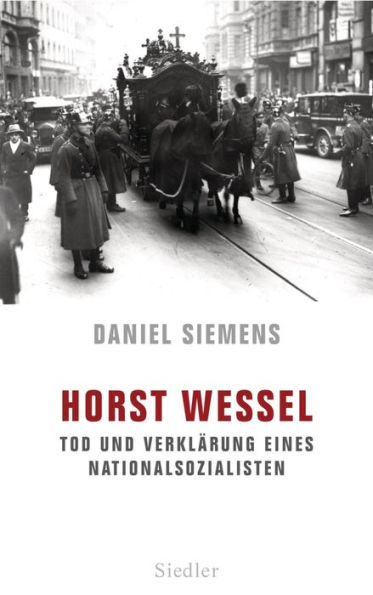 Horst Wessel: Tod und Verklärung eines Nationalsozialisten