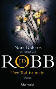 Title: Der Tod ist mein: Roman, Author: J. D. Robb
