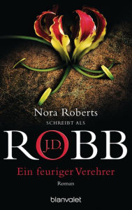 Title: Ein feuriger Verehrer: Roman, Author: J. D. Robb