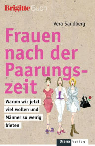 Title: Frauen nach der Paarungszeit: Warum wir jetzt viel wollen und Männer so wenig bieten -, Author: Vera Sandberg
