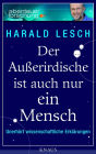 Der Außerirdische ist auch nur ein Mensch: Unerhört wissenschaftliche Erklärungen